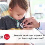 Femeile cu diabet zaharat tip 1 pot face copii sanatosi?